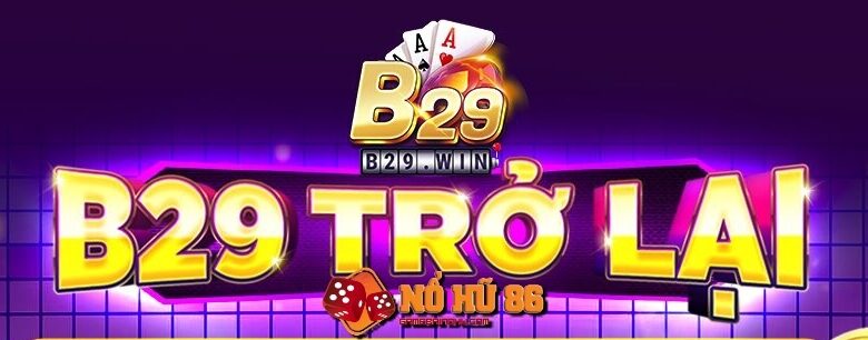 B29 - Nhà cái quốc tế uy tín số 1 Việt Nam hiện nay